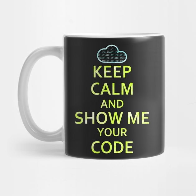 Keep Calm And Show Me Your Code by chimpcountry